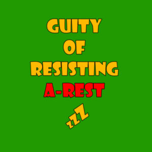 Guilty of resisting A-Rest Design
