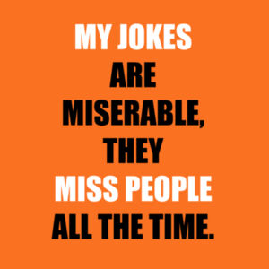 My jokes are miserable. Design